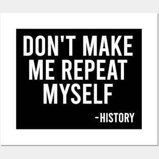 Don't Make Me Repeat Myself - History Posters and Art